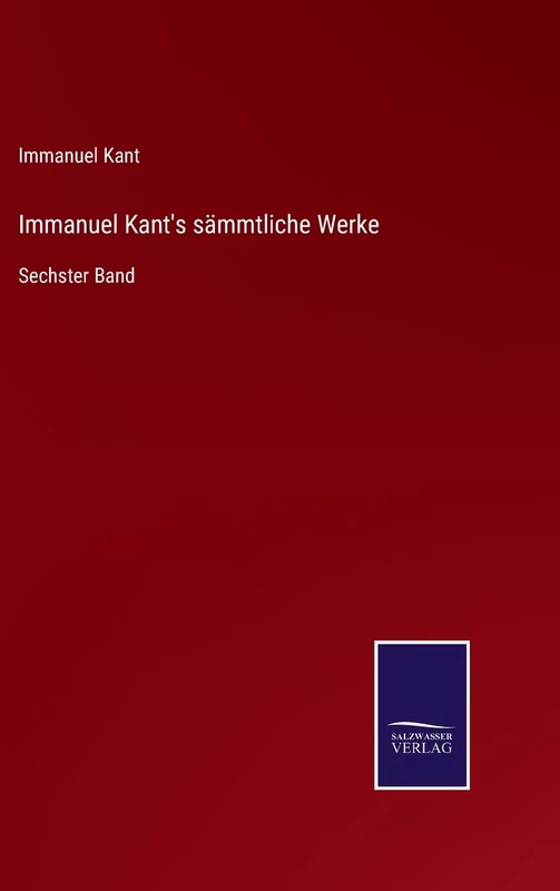 Immanuel Kant's sämmtliche Werke: Sechster Band