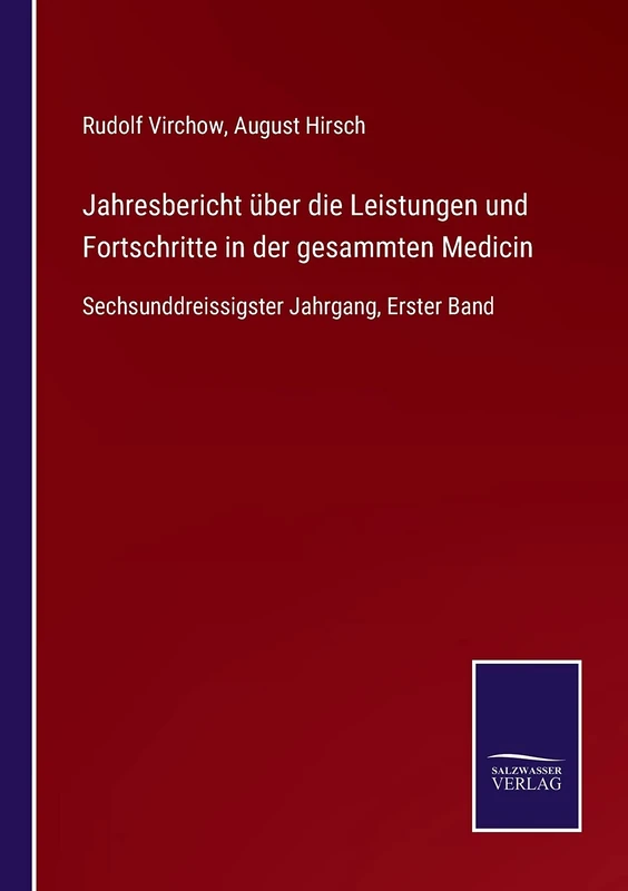 Jahresbericht über die Leistungen und Fortschritte in der gesammten Medicin: Sechsunddreissigster Jahrgang, Erster Band