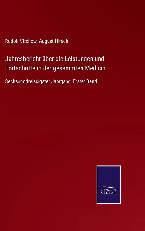 Jahresbericht über die Leistungen und Fortschritte in der gesammten Medicin: Sechsunddreissigster Jahrgang, Erster Band