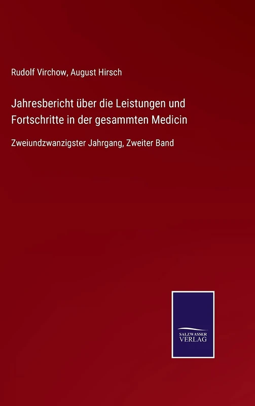 Jahresbericht über die Leistungen und Fortschritte in der gesammten Medicin: Zweiundzwanzigster Jahrgang, Zweiter Band