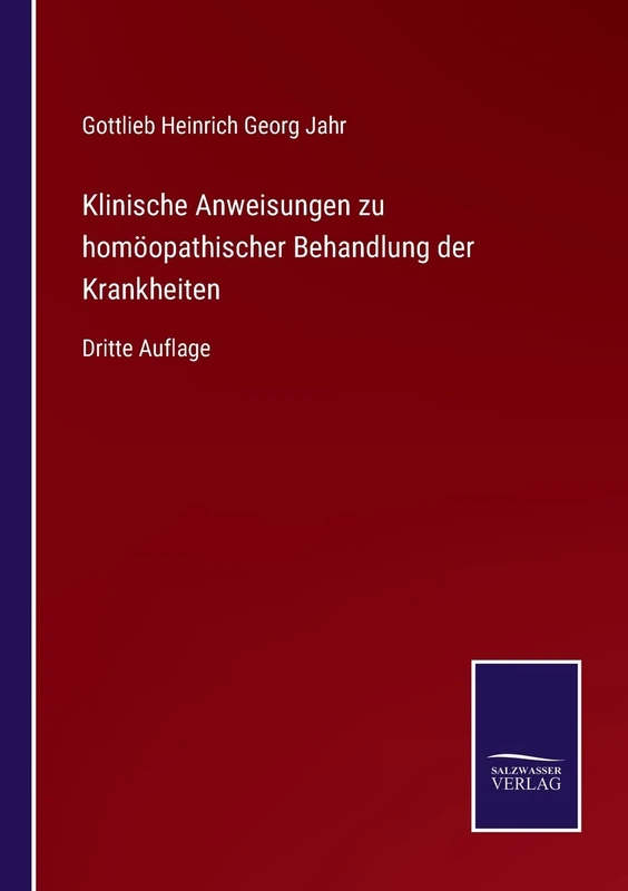 Klinische Anweisungen zu homöopathischer Behandlung der Krankheiten: Dritte Auflage