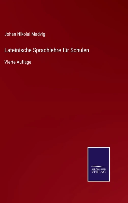 Lateinische Sprachlehre für Schulen: Vierte Auflage