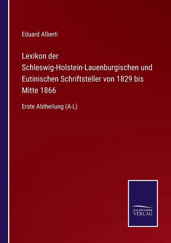 Lexikon der Schleswig-Holstein-Lauenburgischen und Eutinischen Schriftsteller von 1829 bis Mitte 1866: Erste Abtheilung (A-L) - Image 1