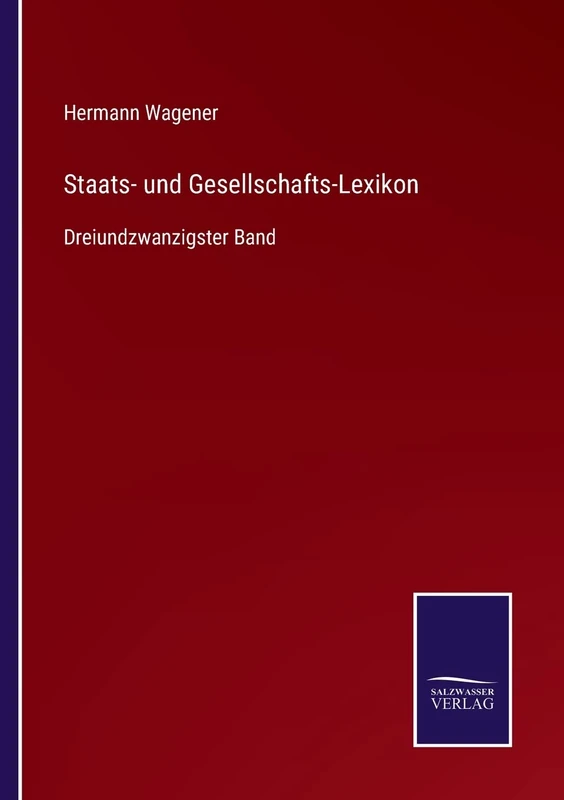 Staats- und Gesellschafts-Lexikon: Dreiundzwanzigster Band