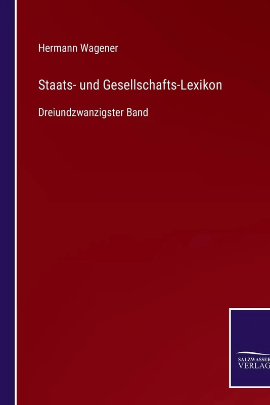 Staats- und Gesellschafts-Lexikon: Dreiundzwanzigster Band
