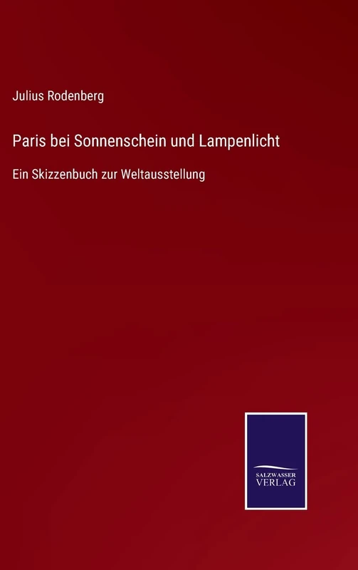 Paris bei Sonnenschein und Lampenlicht: Ein Skizzenbuch zur Weltausstellung