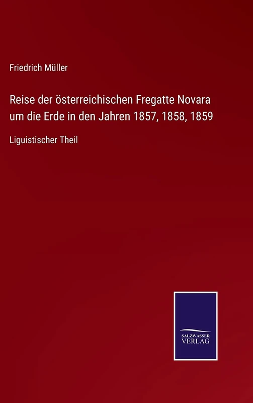 Reise der österreichischen Fregatte Novara um die Erde in den Jahren 1857, 1858, 1859: Liguistischer Theil