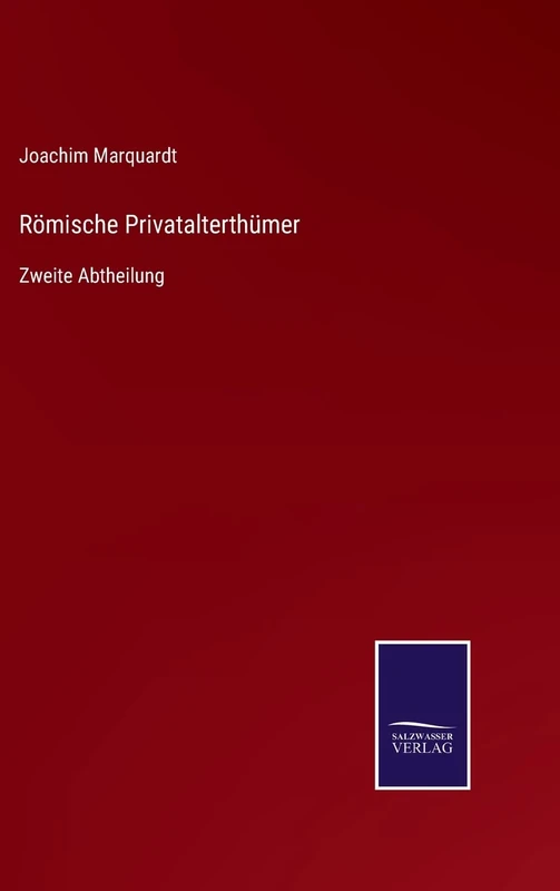 Römische Privatalterthümer: Zweite Abtheilung