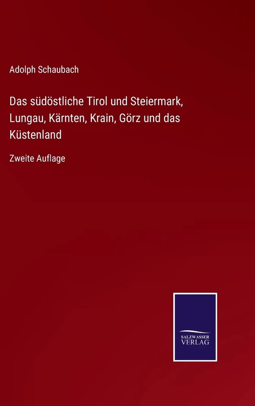 Das südöstliche Tirol und Steiermark, Lungau, Kärnten, Krain, Görz und das Küstenland: Zweite Auflage - Image 1