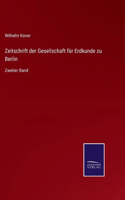 Zeitschrift der Gesellschaft für Erdkunde zu Berlin: Zweiter Band