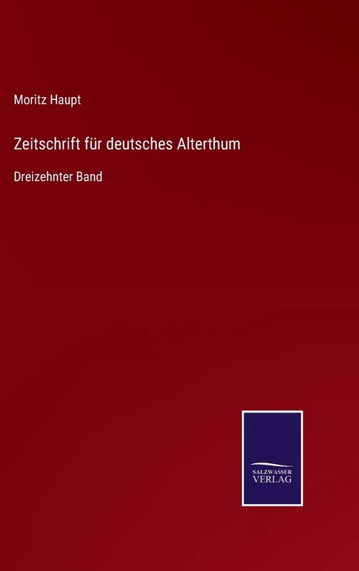 Zeitschrift für deutsches Alterthum: Dreizehnter Band