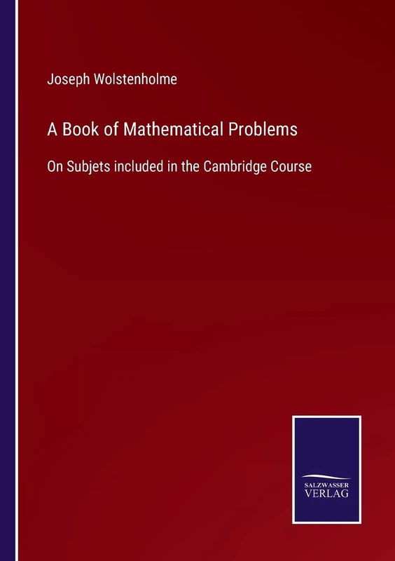 A Book of Mathematical Problems: On Subjets included in the Cambridge Course
