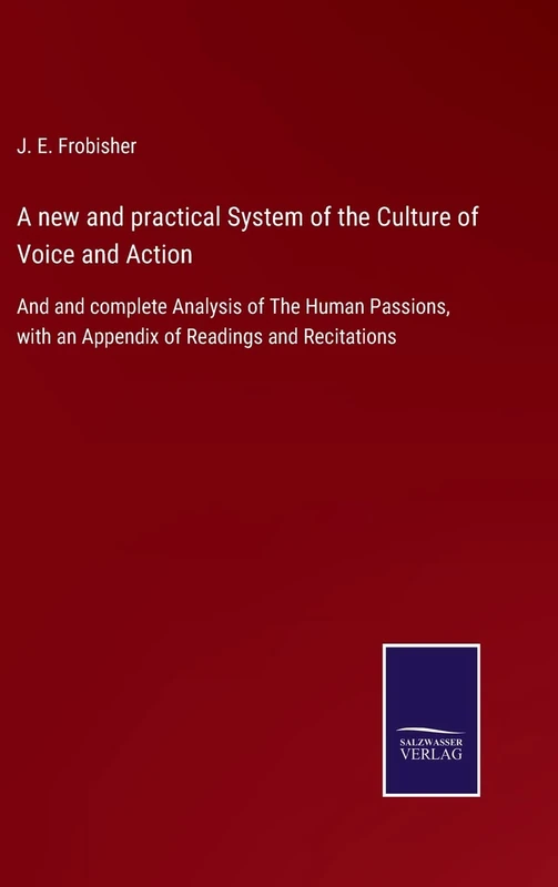 A new and practical System of the Culture of Voice and Action: And and complete Analysis of The Human Passions, with an Appendix of Readings and Recitations - Image 1