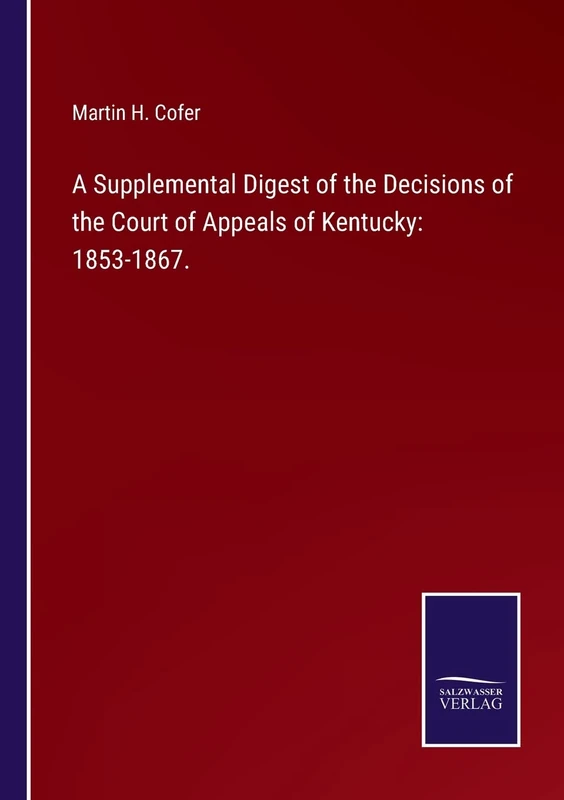 A Supplemental Digest of the Decisions of the Court of Appeals of Kentucky: 1853-1867.