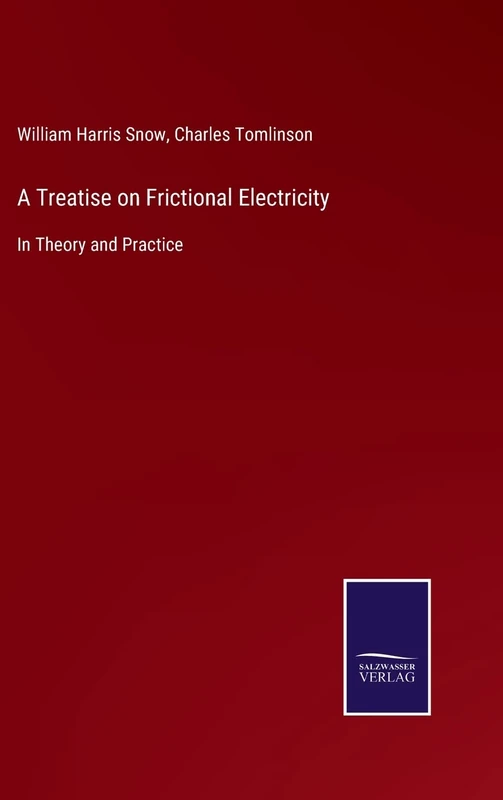 A Treatise on Frictional Electricity: In Theory and Practice