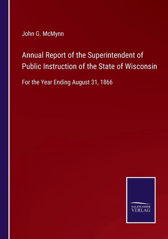 Annual Report of the Superintendent of Public Instruction of the State of Wisconsin: For the Year Ending August 31, 1866