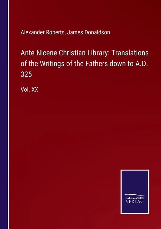 Ante-Nicene Christian Library: Translations of the Writings of the Fathers down to A.D. 325: Vol. XX