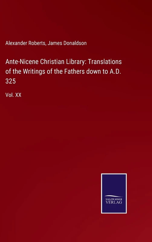 Ante-Nicene Christian Library: Translations of the Writings of the Fathers down to A.D. 325: Vol. XX