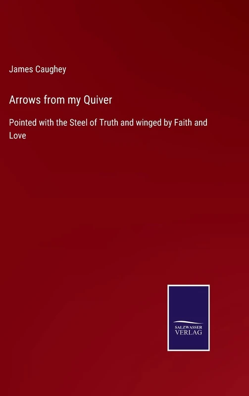 Arrows from my Quiver: Pointed with the Steel of Truth and winged by Faith and Love - Image 1