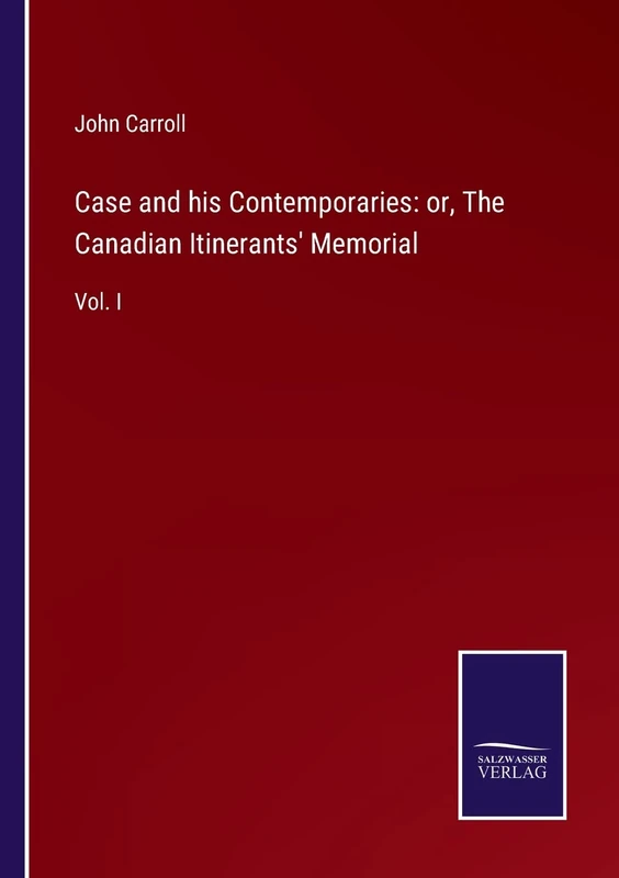 Case and his Contemporaries: or, The Canadian Itinerants' Memorial: Vol. I - Image 1