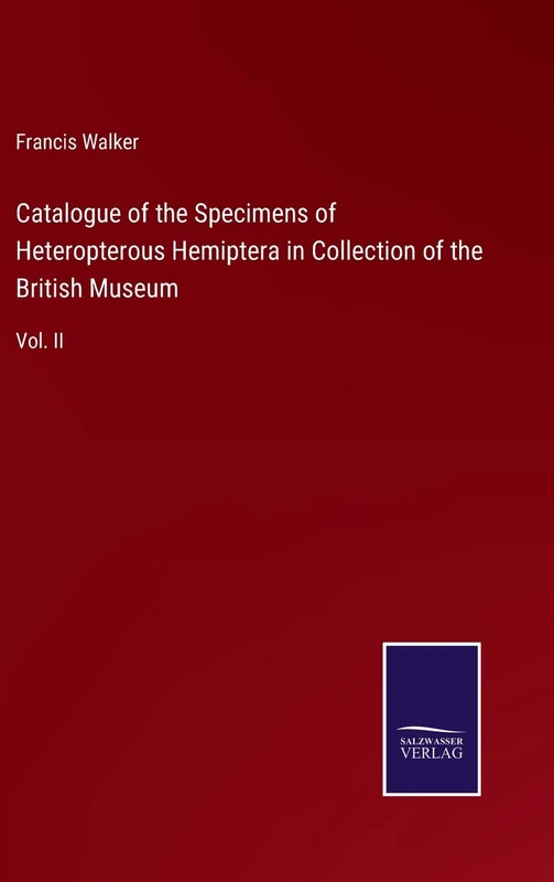 Catalogue of the Specimens of Heteropterous Hemiptera in Collection of the British Museum: Vol. II