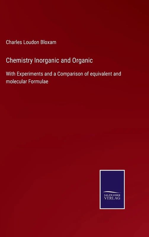 Chemistry Inorganic and Organic: With Experiments and a Comparison of equivalent and molecular Formulae