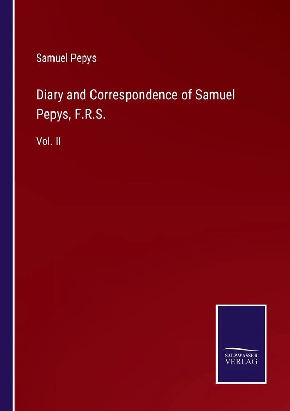 Diary and Correspondence of Samuel Pepys, F.R.S.: Vol. II