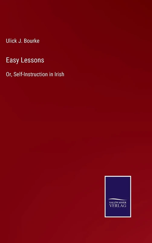 Easy Lessons: Or, Self-Instruction in Irish