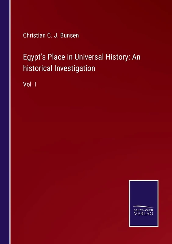 Egypt's Place in Universal History: An historical Investigation: Vol. I