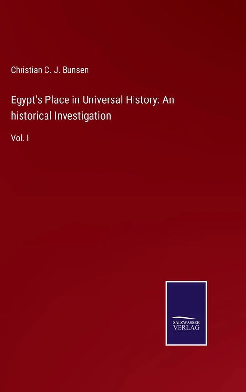 Egypt's Place in Universal History: An historical Investigation: Vol. I