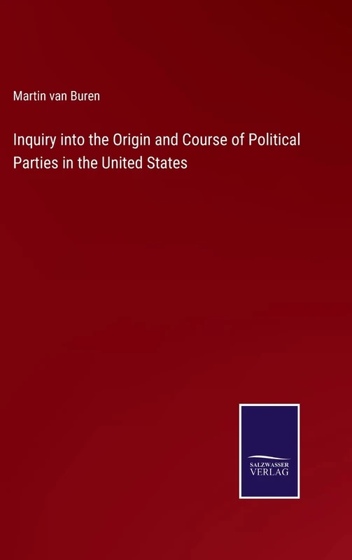 Inquiry into the Origin and Course of Political Parties in the United States