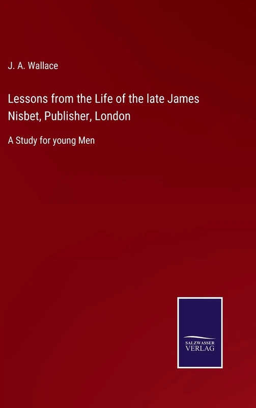 Lessons from the Life of the late James Nisbet, Publisher, London: A Study for young Men - Image 1