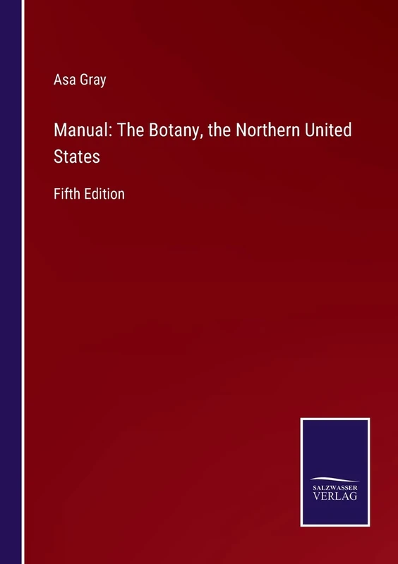 Manual: The Botany, the Northern United States: Fifth Edition