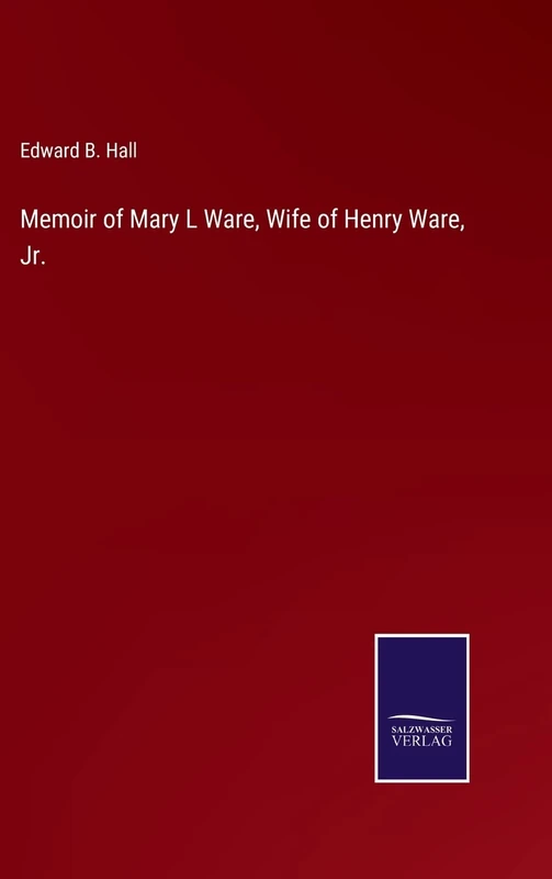 Memoir of Mary L Ware, Wife of Henry Ware, Jr.