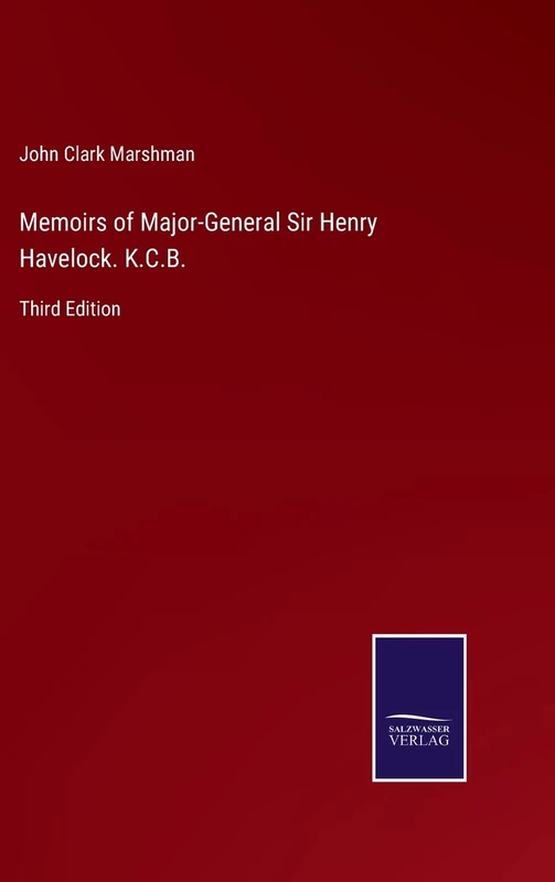 Memoirs of Major-General Sir Henry Havelock. K.C.B.: Third Edition