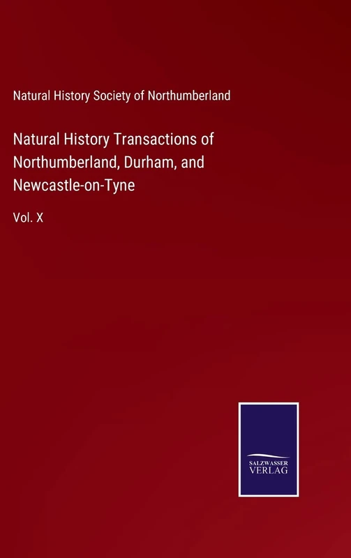 Natural History Transactions of Northumberland, Durham, and Newcastle-on-Tyne: Vol. X