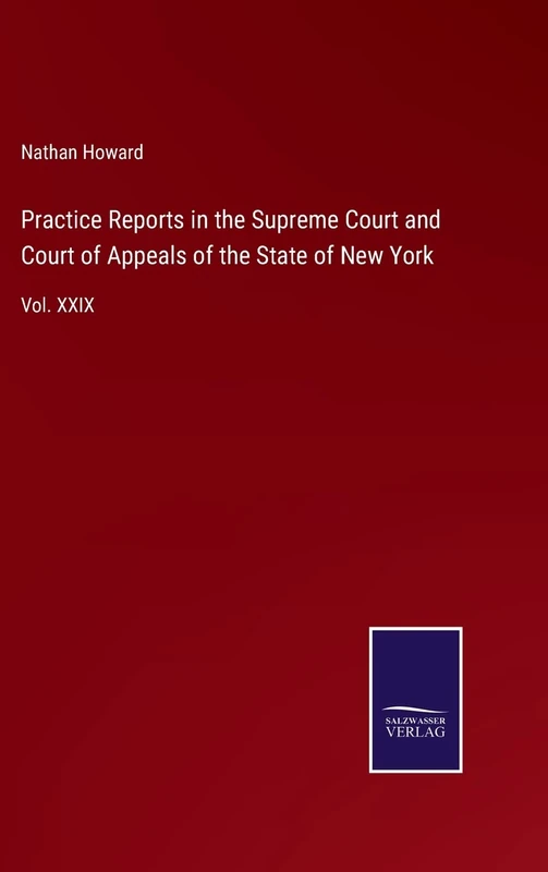 Practice Reports in the Supreme Court and Court of Appeals of the State of New York: Vol. XXIX