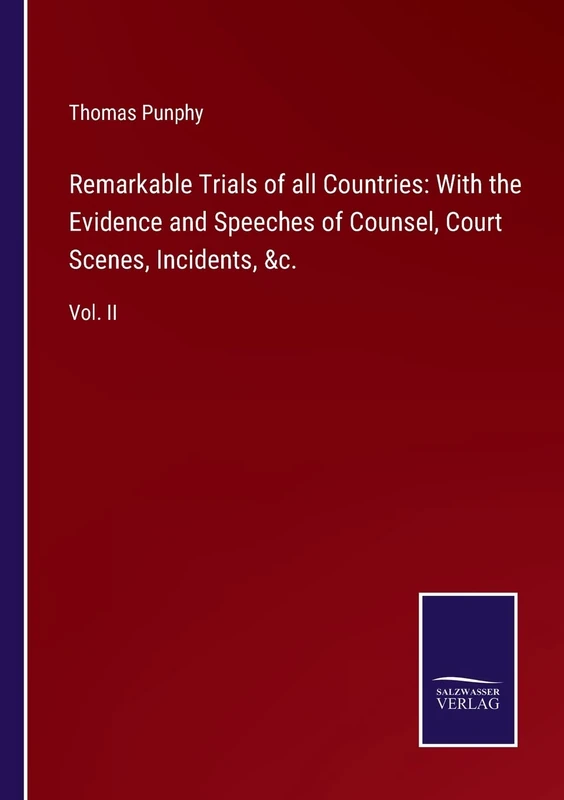 Remarkable Trials of all Countries: With the Evidence and Speeches of Counsel, Court Scenes, Incidents, &c.: Vol. II - Image 1