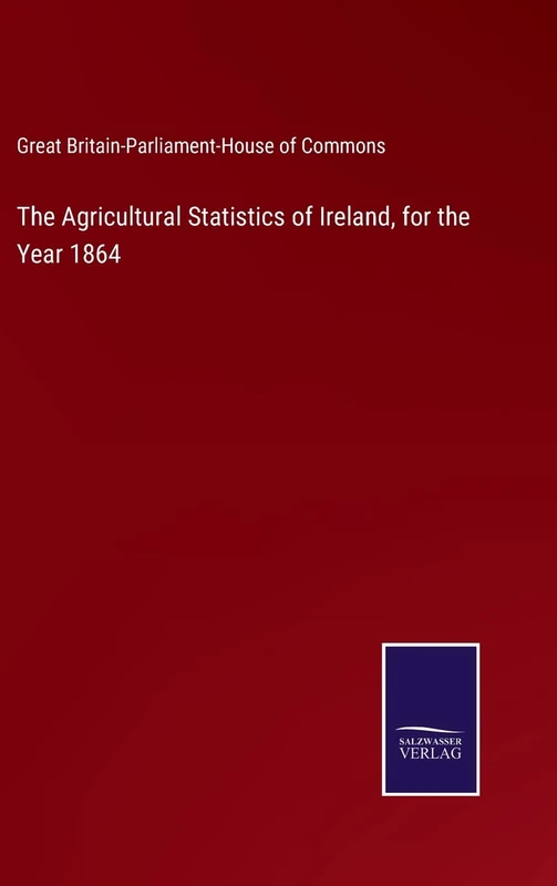 The Agricultural Statistics of Ireland, for the Year 1864