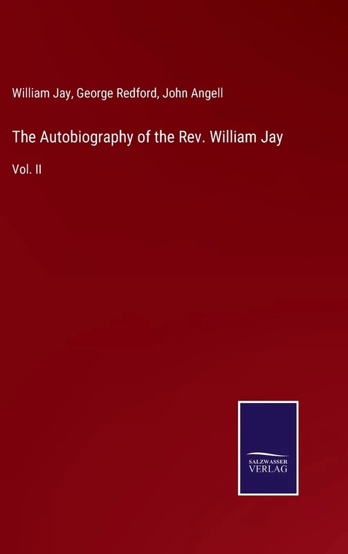 The Autobiography of the Rev. William Jay: Vol. II