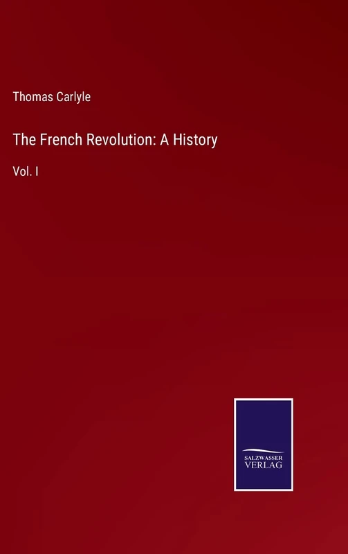 The French Revolution: A History: Vol. I