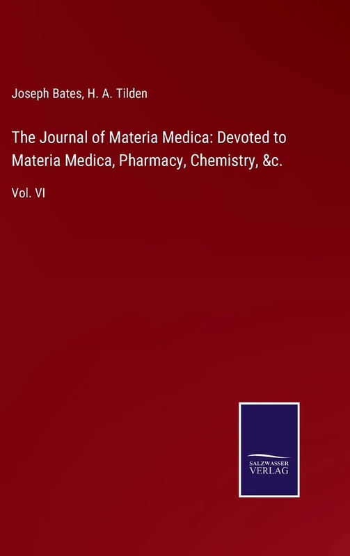The Journal of Materia Medica: Devoted to Materia Medica, Pharmacy, Chemistry, &c.: Vol. VI