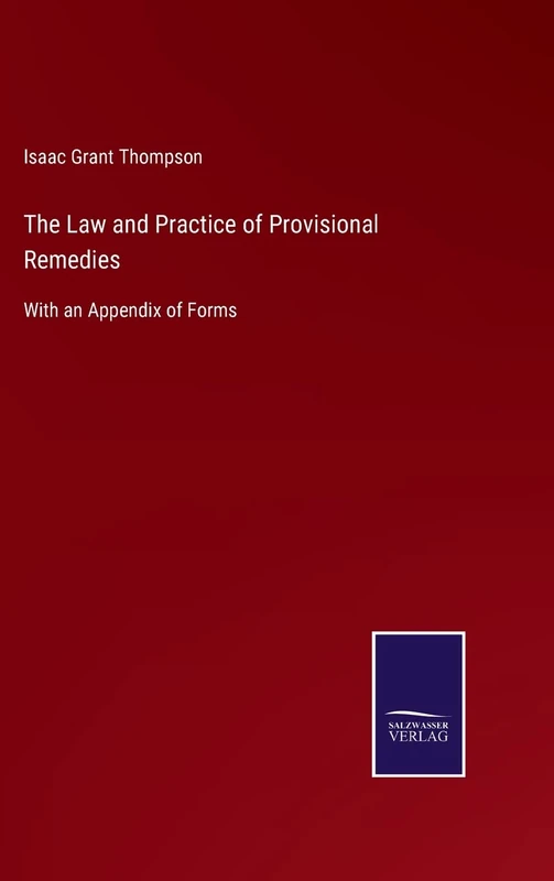 The Law and Practice of Provisional Remedies: With an Appendix of Forms