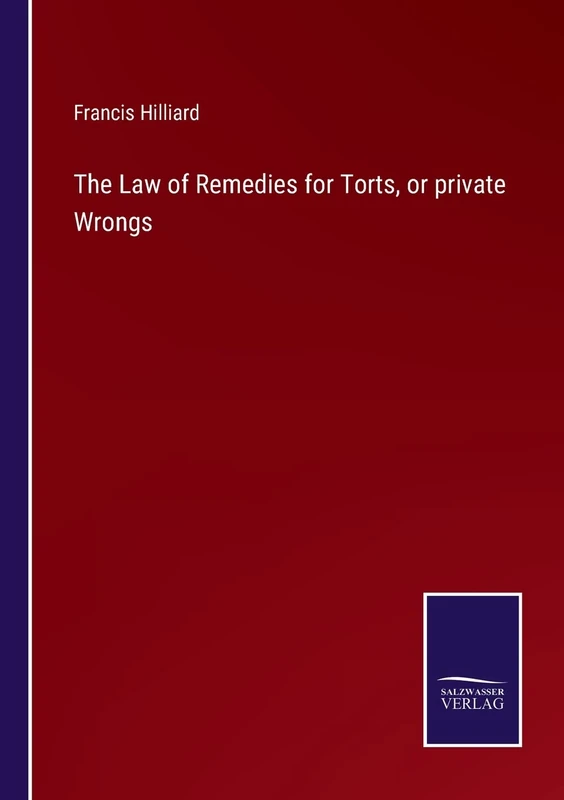The Law of Remedies for Torts, or private Wrongs