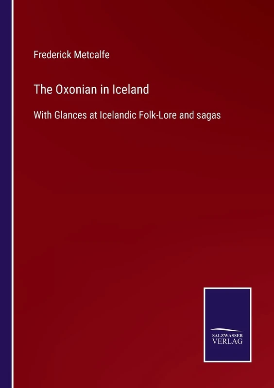 The Oxonian in Iceland: With Glances at Icelandic Folk-Lore and sagas