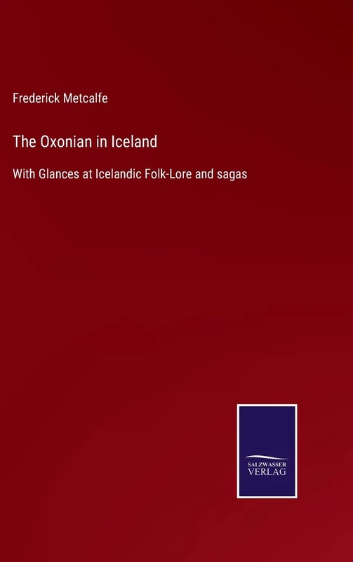 The Oxonian in Iceland: With Glances at Icelandic Folk-Lore and sagas