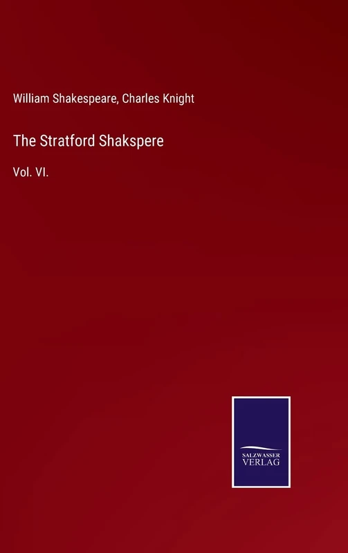 The Stratford Shakspere: Vol. VI.