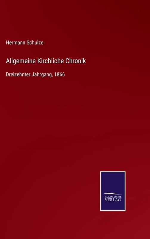 Allgemeine Kirchliche Chronik: Dreizehnter Jahrgang, 1866