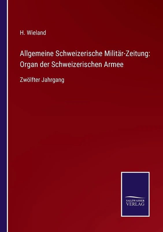 Allgemeine Schweizerische Militär-Zeitung: Organ der Schweizerischen Armee: Zwölfter Jahrgang