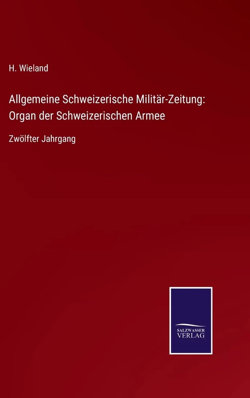 Allgemeine Schweizerische Militär-Zeitung: Organ der Schweizerischen Armee: Zwölfter Jahrgang